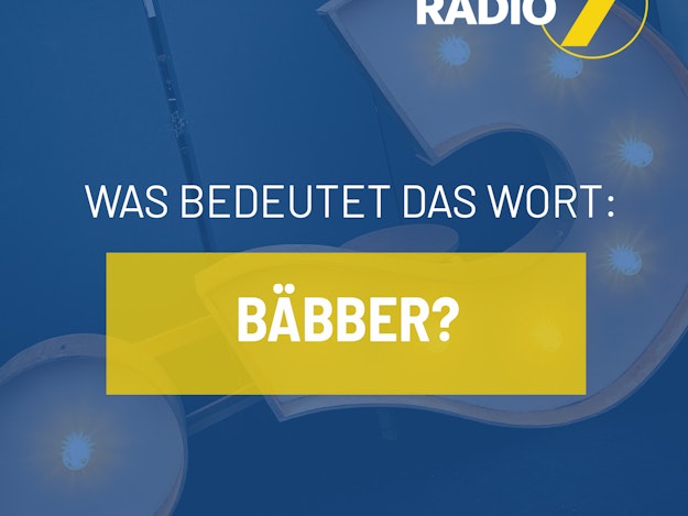 Was bedeutet Bäbber? | RADIO 7